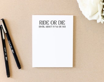 I'm Ride or Die (Until about 9:00 p.m. or so), funny note pad, list pad, Notes, Scratch Paper, Market Pad, List Pad, Inspirational Pad