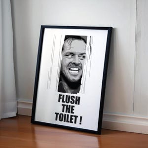 Flush the toilet print, Funny Bathroom Decor, Humorous Bathroom gift