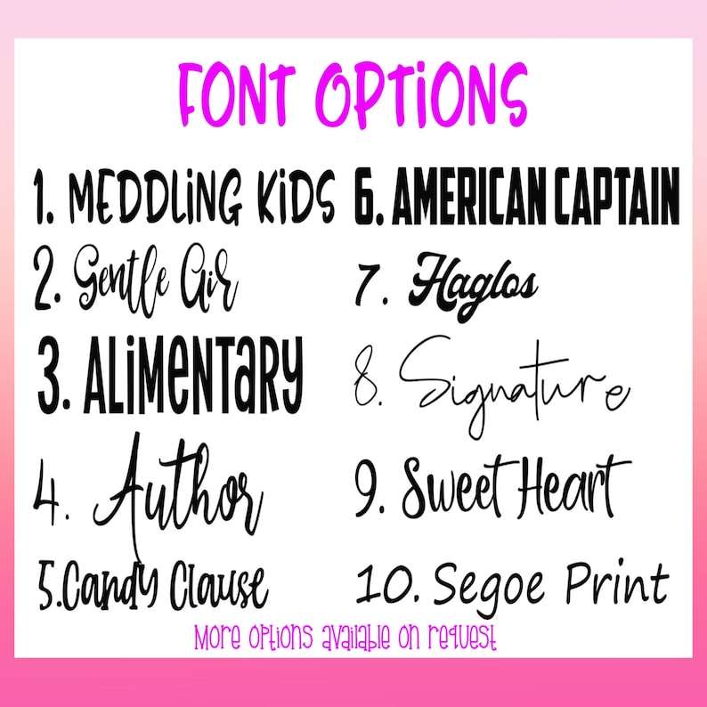 May include: A list of font options for a design project. The options include Meddling Kids, Gentle Air, Alimentary, Author, Candy Clause, American Captain, Haglos, Signature, Sweet Heart, and Segoe Print. The text "More options available on request" is also included.