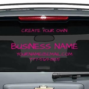 May include: A pink and black car window decal with the text "CREATE YOUR OWN BUSINESS NAME YOURNAME@EMAIL.COM 777-569-8025"