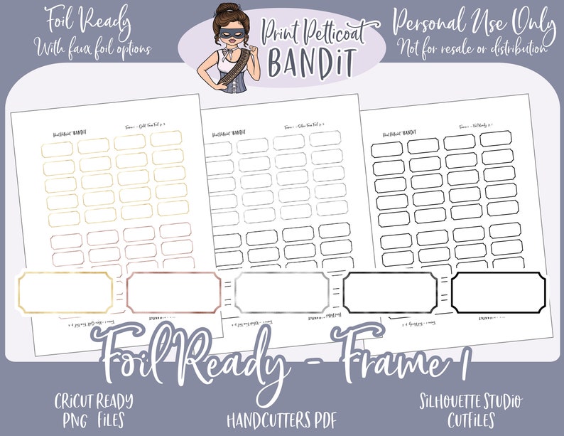 May include: Three printable sheets of rectangular frames, with one sheet featuring gold foil-ready frames, one sheet featuring rose gold foil-ready frames, and one sheet featuring black frames. The sheets are labeled "Print Petticoat Bandit" and "Foil Ready - Frame 1".