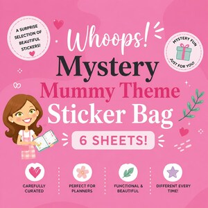 May include: Pink graphic advertising a "Whoops! Mystery Mummy Theme Sticker Bag" with 6 sheets. Includes a cartoon woman, hearts, and text: "A surprise selection of beautiful stickers!" and "Mystery Fun Just for You!"
