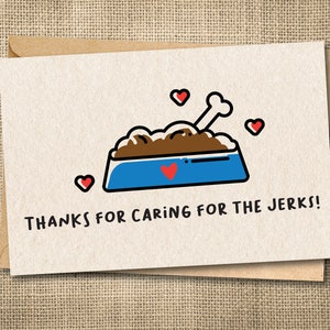 May include: A greeting card featuring a cartoon dog bowl with brown food and a bone, set against a beige background. The text reads "THANKS FOR CARING FOR THE JERKS!" with red heart accents.