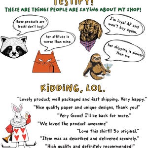 May include: A humorous illustration with the text "TESTIFY! THESE ARE THINGS PEOPLE ARE SAYING ABOUT MY SHOP!". The image includes cartoon animals and speech bubbles with negative comments, followed by positive customer reviews. The words "KIDDING, LOL" are also present.