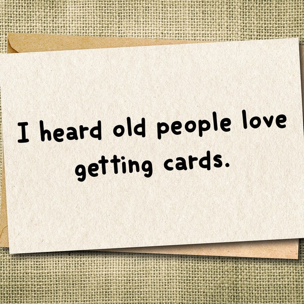 Carte d'anniversaire grossière, j'ai entendu dire que des personnes âgées aimaient recevoir des cartes, carte juste parce que, carte d'anniversaire drôle, carte de personnes âgées, carte sarcastique, humour