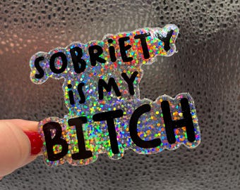 Sobriety Sticker: Sobriety is My Bitch