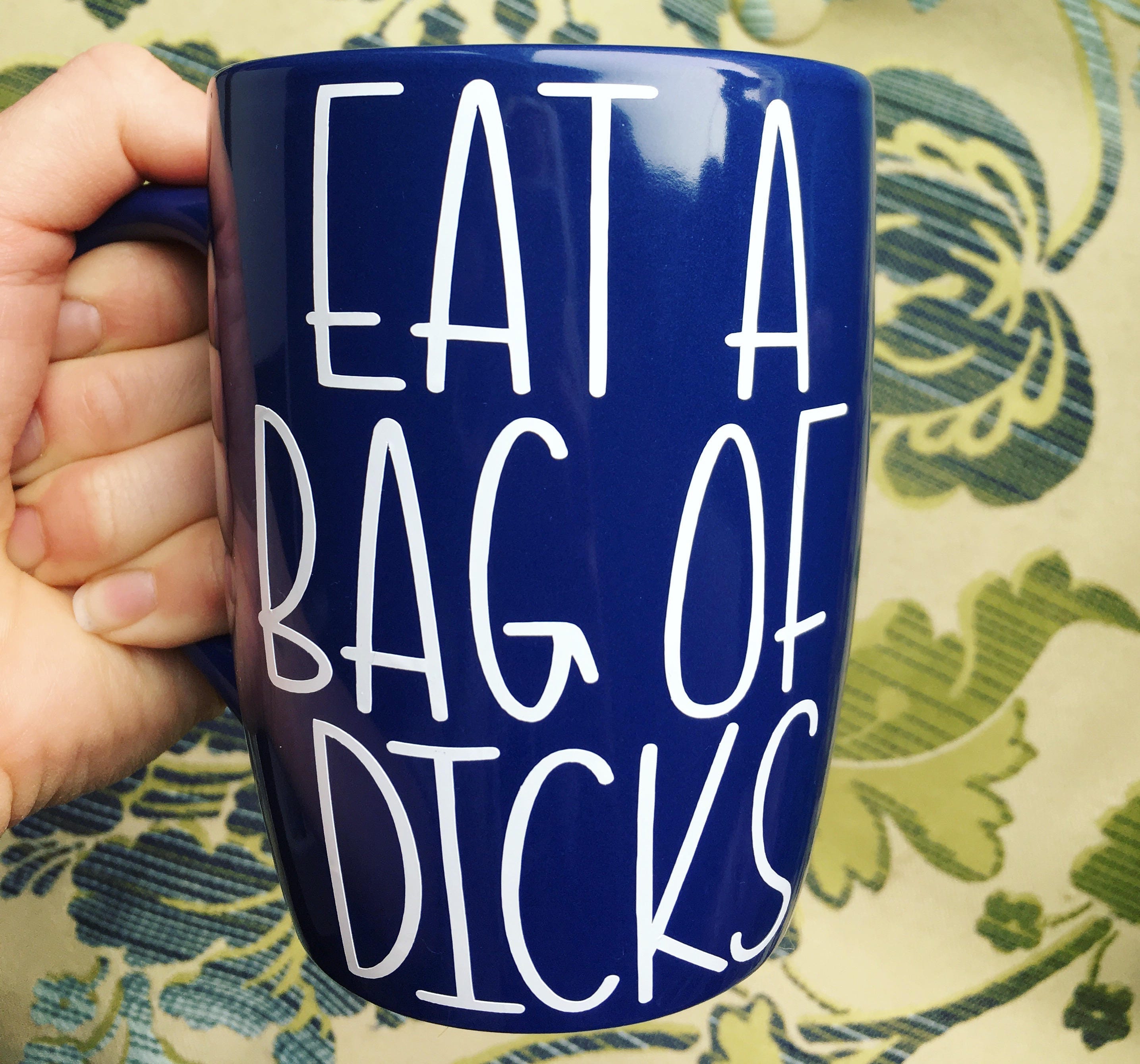 Eat a bag of dicks Mug Funny Mug Gift for her Gift for him Etsy