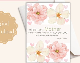 LDS Mother's Day Card, Printable floral card, instant digital download, print at home, Mothers day, pretty flowers, LDS quote, Love.