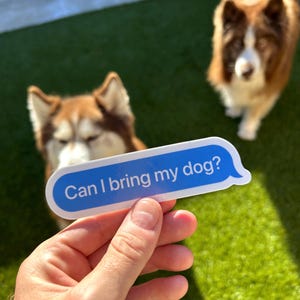 Funny Dog Lover Sticker: Can I Bring My Dog Vinyl Decal, Dog Lover Gift, Dog Mom Accessory for Water Bottles, Laptops with Free Shipping