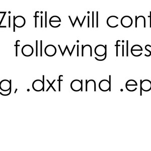 May include: Text that reads "Your Zip file will contain the following files: .svg, .dxf and .eps files".