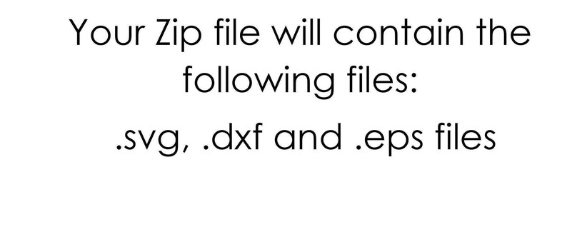 May include: Text that reads "Your Zip file will contain the following files: .svg, .dxf and .eps files".