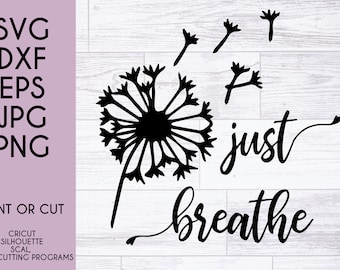 Dandelion &#39;Just Breathe&#39; SVG Cut File: Cricut, Silhouette (Digital Download)