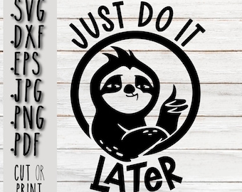 Just Do It Later Sloth SVG: Funny Cricut Cut File (Digital Download)