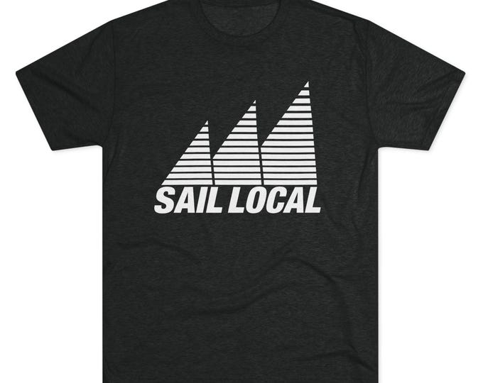 SAIL LOCAL t-shirt | Racing Sailboat graphic Tri-blend Tee, Lake River Ocean Sailing