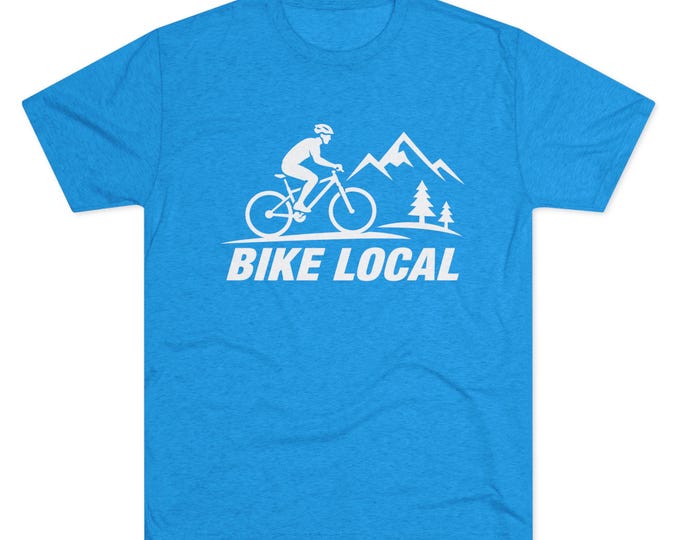 BIKE LOCAL t-shirt | Mountain Biking graphic Tri-blend Tee, Cycling Rider Biker