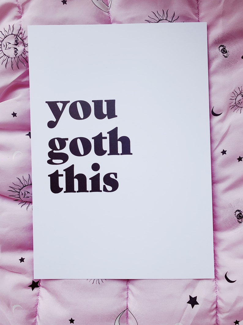 You Goth This Print / Emo quote wall art / Goth alternative aesthetic homeware poster / A4 and A5 options image 5