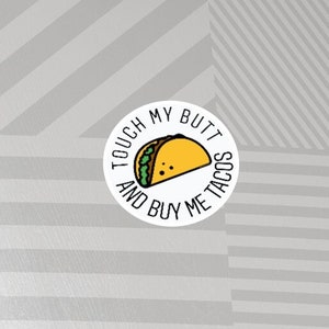Touch My Butt, and Buy Me Tacos  - water bottle sticker