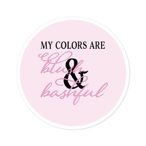 May include: Pink circle with a white outline and the text "My colours are blush & bashful" in black and pink lettering.