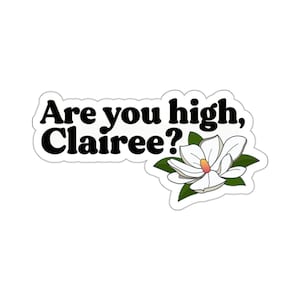 Are you high, Clairee? Sticker - Steel Magnolias inspired! Ouiser Boudreaux