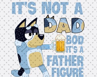 It's Not A Dad Bod It's a Father Figure PNG, Bluey Family Png, Bluey Friends Png, Bluey Png, Bluey Birthday Png, Bingo Png, Bluey Family Png