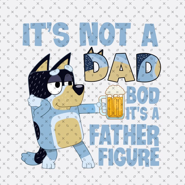 It's Not A Dad Bod It's a Father Figure PNG, Bluey Family Png, Bluey Friends Png, Bluey Png, Bluey Birthday Png, Bingo Png, Bluey Family Png