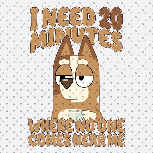 I need 20 Minutes Where No One Come Near Me Bluey PNG,  Bluey Family PNG,  Bluey Png,  Bluey Bingo Png,  Bluey Mom Png | Bluey Mufin PNG