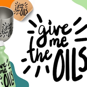 Give Me the Oils, SVG file, digital download, essential oils, funny svg, cricut, silhouette, essential oils gift idea, doterra, young living