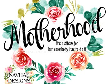Motherhood, it's a sticky job but somebody has to do it sublimation design_transfer available