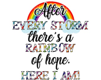 After every storm theres a rainbow of hope. Here I am! Digital Design_transfer available