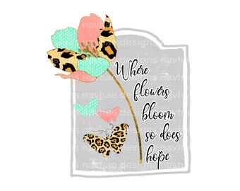 Where flowers bloom so does hope Digital Design Bundle_transfer available