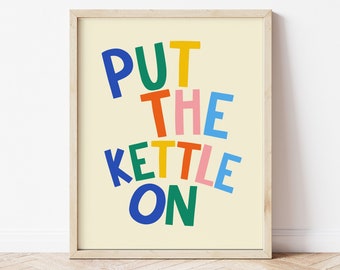 Put The Kettle On Kitchen Quote, Rainbow Typography, Cute Kitchen Saying, Cup of Tea Quote, Tea Lover Quote, Irish Kitchen Print, Kettle Art