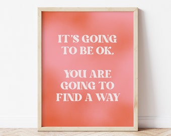 It's Going To Be Okay You Are Going To Find A Way Quote Printable, Uplifting Quote Printable, Positive Art Quote, Mental Health Motivation