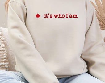 Embroidered Canada It's who I am Sweatshirt, Oh Canada, Gift, Canadian Seller