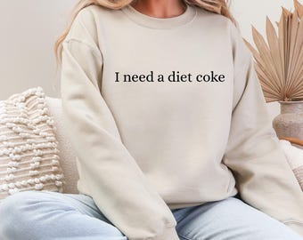 I Need a Diet Coke Sweatshirt, Funny Soda Lover Crewneck