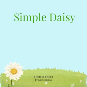Puede incluir: Fondo azul claro con las palabras "Simple Daisy" en verde. Una margarita con centro amarillo y pétalos blancos a la izquierda. El texto "Bloom & Belong by Kate Douglas" está debajo de la hierba.