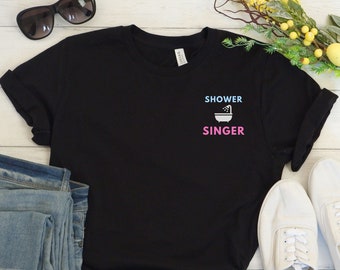 Funny Shirt Singing Shirt Shower Singer Music Lover Gift Singing Shirt Karaoke Shirt