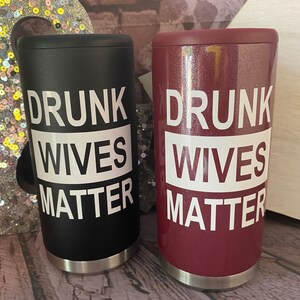 Drunk Wives Matter / Skinny Can Cooler / Slim Can / gift / bachelorette gift / stainless steel / custom can cooler