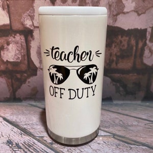 Teacher Off Duty / Skinny Can Cooler / Slim Can / teacher gift / stainless steel/ custom can cooler image 2