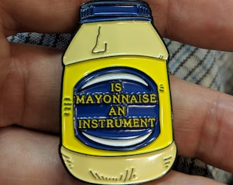 Is mayonnaise an instrument? MEME ENAMEL Pin