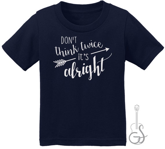 Don T Think Twice It S Alright Toddler Kids Graphic Etsy