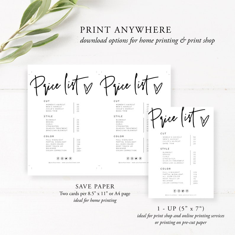 May include: Two printable price lists for a hair salon. The price list is titled "Price List" with a heart symbol. The price list includes services such as haircuts, blowouts, braids, and color services. The text "Save Paper" is below the price lists. The text "Two cards per 8.5" x 11" or A4 page" is below the text "Save Paper". The text "ideal for home printing" is below the text "Two cards per 8.5" x 11" or A4 page". The text "1-Up (5" x 7")" is below the text "ideal for home printing". The text "ideal for print shop and online printing services or printing on pre-cut paper" is below the text "1-Up (5" x 7")".