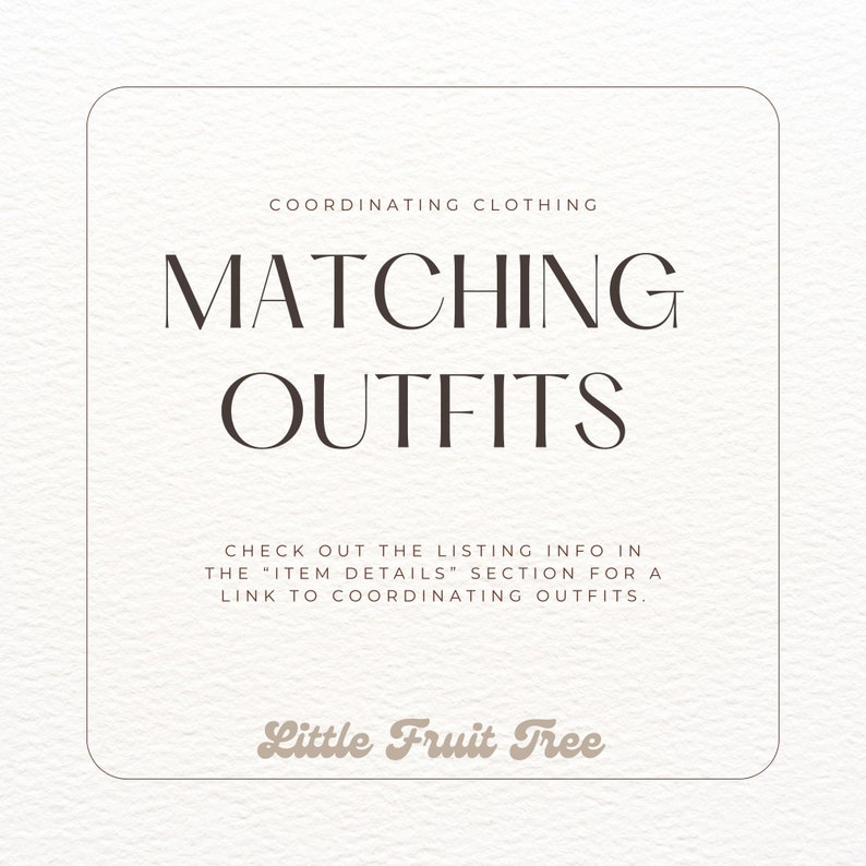 Op de afbeelding: Een wit vierkant met een bruine rand en tekst die luidt: "COORDINATING CLOTHING MATCHING OUTFITS CHECK OUT THE LISTING INFO IN THE "ITEM DETAILS" SECTION FOR A LINK TO COORDINATING OUTFITS. Little Fruit Tree"