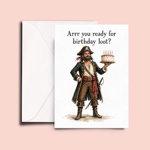 May include: Greeting card featuring a cartoon pirate holding a birthday cake with lit candles. The card reads "Arr you ready for birthday loot?" The pirate wears a black coat, brown pants, and a red sash. An envelope is included.