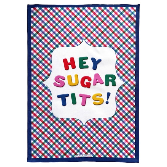 Cotton Tea Towel - Hey Sugar Tits