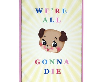 Cotton Tea Towel - We're All Gonna Die