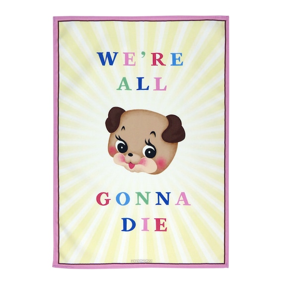 Cotton Tea Towel - We're All Gonna Die