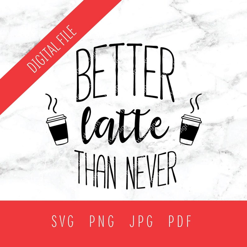 Better Latte Than Never Svg Quotes Fun Quotes Coffee - Etsy