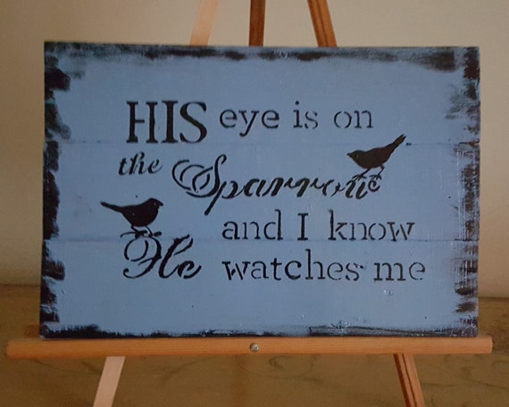 His Eye Is On The Sparrow I Know He Watches Me Blue Weathered Etsy