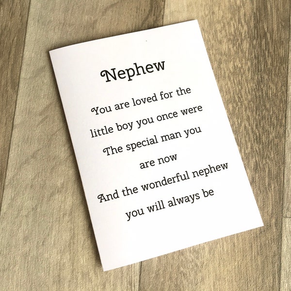 May include: A white card with black text that reads "Nephew You are loved for the little boy you once were The special man you are now And the wonderful nephew you will always be"