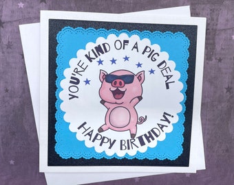 Funny birthday card, banter card for the Big Deal in your life, pig card, Suitable for all.